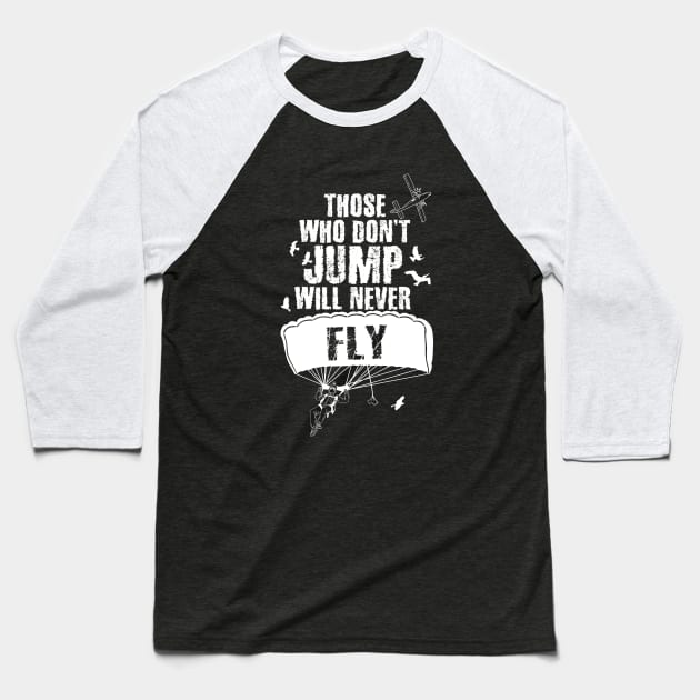 Those Who Don't Jump Will Never Fly Skydiving Baseball T-Shirt by captainmood